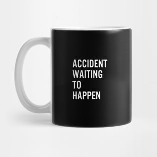 Accident Waiting To Happen Mug